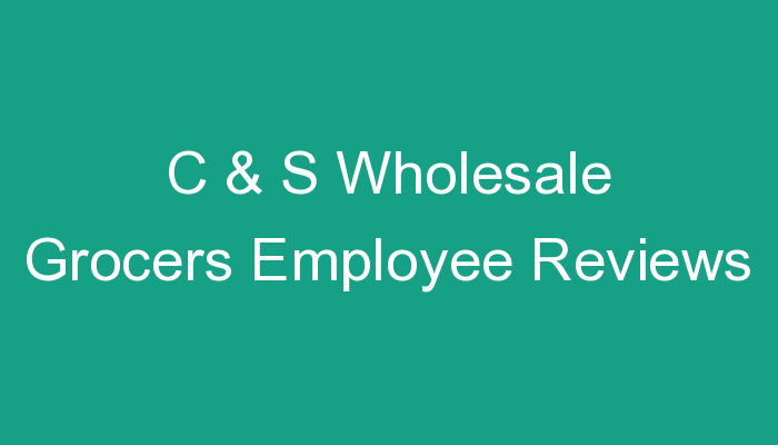 C S Wholesale Grocers Employee Reviews
