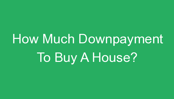 how-much-downpayment-to-buy-a-house