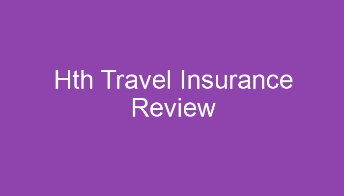 hth travel insurance reviews