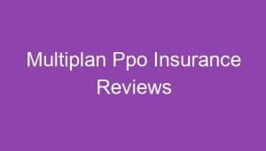 Multiplan Ppo Health Insurance Reviews