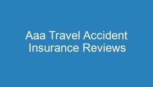 aaa travel accident insurance reviews